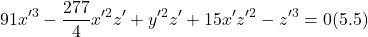 \[91x'^3 - \frac{277}{4}x'^2 z' + y'^2 z' + 15x' z'^2 - z'^3 = 0 (5.5)\]