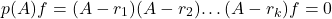 \begin{equation*}p(A)f = (A-r_1)(A-r_2)…(A-r_k)f = 0\end{equation*}