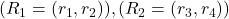 (R_1=(r_1,r_2)), (R_2=(r_3,r_4))