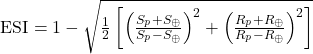 \begin{equation*}\text{ESI} = 1 - \sqrt{\tfrac{1}{2}\left[\left(\tfrac{S_p + S_{\oplus}}{S_p - S_{\oplus}}\right)^2 + \left(\tfrac{R_p + R_{\oplus}}{R_p - R_{\oplus}}\right)^2\right]}\end{equation*}