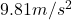 9.81 m/s^{2}
