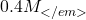 0.4M_{</em>}