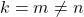 k=m\neq n