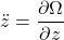 \begin{equation*}\ddot{z} = \frac{\partial \Omega}{\partial z}\end{equation*}