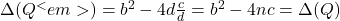 \Delta(Q^<em>) = b^2 - 4d\frac{c}{d} = b^2 - 4nc = \Delta(Q)