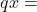 q x=