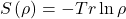 \begin{equation*}S\left(\rho\right)=-Tr\ln{\rho}\end{equation*}