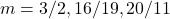 m=3/2,16/19,20/11