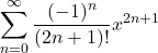 \[\sum_{n=0}^\infty \frac{(-1)^n}{(2n+1)!}x^{2n+1}\]