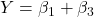 Y=\beta_1 + \beta_3