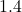 1.4