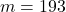 m = 193