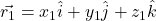 \vec{r_1} = x_1\hat{i} + y_1\hat{j} + z_1\hat{k}