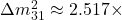 \Delta m_{31}^2 \approx 2.517 \times