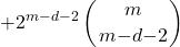 \[\mathrm{+}2^{m\mathrm{-}d\mathrm{-}2}\left(\genfrac{}{}{0pt}{}{m}{m\mathrm{-}d\mathrm{-}2}\right)\]