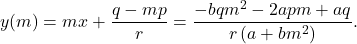 \[y(m) = mx + \frac{q - mp}{r} = \frac{-bqm^2 - 2apm + aq}{r\left(a + bm^2\right)}.\]