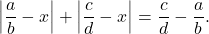 \[\left|\frac{a}{b} - x\right| + \left|\frac{c}{d} - x\right| = \frac{c}{d} - \frac{a}{b}.\]