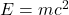E=mc^{2}
