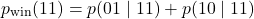 \begin{equation*}p_{\text{win}} (11)=p(01\mid11)+p(10\mid11)\end{equation*}