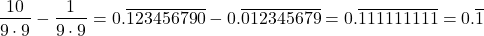 \[\frac{10}{9 \cdot 9} - \frac{1}{9 \cdot 9} = 0.\overline{123456790} - 0.\overline{012345679} = 0.\overline{111111111} = 0.\overline{1}\]