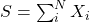 S=\sum_{i}^{N} X_{i}