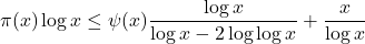 \[\pi(x) \log x \leq \psi(x) \frac{\log x}{\log x-2 \log \log x}+\frac{x}{\log x}\]