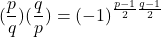 \[(\frac{p}{q})(\frac{q}{p}) = (-1)^{\frac{p-1}{2}\frac{q-1}{2}}\]