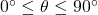 0^\circ \leq \theta \leq 90^\circ