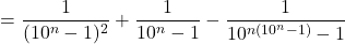 \[= \frac{1}{(10^n-1)^2} + \frac{1}{10^n-1} - \frac{1}{10^{n(10^n-1)}-1}\]