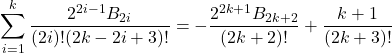 \[\sum_{i=1}^k \frac{2^{2i-1}B_{2i}}{(2i)!(2k-2i+3)!} = -\frac{2^{2k+1} B_{2k+2}}{(2k+2)!} + \frac{k+1}{(2k+3)!}\]