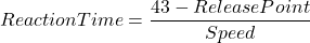 \[Reaction Time = \frac{43 - Release Point}{Speed}\]