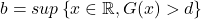 b=sup\left\{ x \in \mathbb{R},G(x)>d \right\}