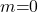 m\mathrm{=}0
