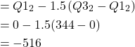 \[\begin{aligned}& =Q 1_2-1.5\left(Q 3_2-Q 1_2\right) \\& =0-1.5(344-0) \\& =-516\end{aligned}\]