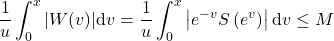 \[\frac{1}{u} \int_0^x|W(v)| \mathrm{d} v=\frac{1}{u} \int_0^x\left|e^{-v} S\left(e^v\right)\right| \mathrm{d} v \leq M\]