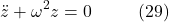 \[\ddot{z} + \omega^2 z = 0 \hspace{10mm} \text{(29)}\]