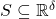 S \subseteq \mathbb{R}^{\delta}