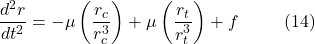 \[\frac{d^2 r}{dt^2} = -\mu \left(\frac{r_c}{r_c^3}\right) + \mu \left(\frac{r_t}{r_t^3}\right) + f \hspace{10mm} \text{(14)}\]