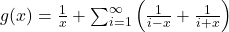g(x) = \frac{1}{x} + \sum_{i=1}^\infty \left(\frac{1}{i-x}+\frac{1}{i+x}\right)