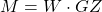\begin{equation*}M = W \cdot GZ\end{equation*}