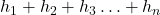 h_1 + h_2 + h_3 \ldots + h_n