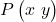 P \begin{pmatrix} x \ y \end{pmatrix}