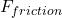 F_{friction}