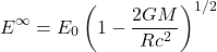\begin{equation*}E^{\infty}=E_0\left(1-\frac{2 G M}{R c^2}\right)^{1 / 2}\end{equation*}