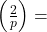 \left(\frac{2}{p}\right)=