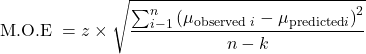 \[\text { M.O.E }=z \times \sqrt{\frac{\sum_{i-1}^n\left(\mu_{\text {observed } i}-\mu_{\text {predicted} i}\right)^2}{n-k}}\]