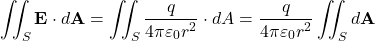 \begin{equation*}\iint_{S} \mathbf{E} \cdot d\mathbf{A} = \iint_{S} \frac{q}{4\pi\varepsilon_0 r^2} \cdot dA = \frac{q}{4\pi\varepsilon_0 r^2} \iint_{S} d\mathbf{A}\end{equation*}