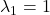 \lambda_{1} = 1