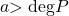 a\mathrm{>deg}P
