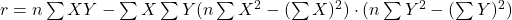 r = n \sum XY - \sum X \sum Y {(n \sum X^2 - (\sum X)^2) \cdot (n \sum Y^2 - (\sum Y)^2)}